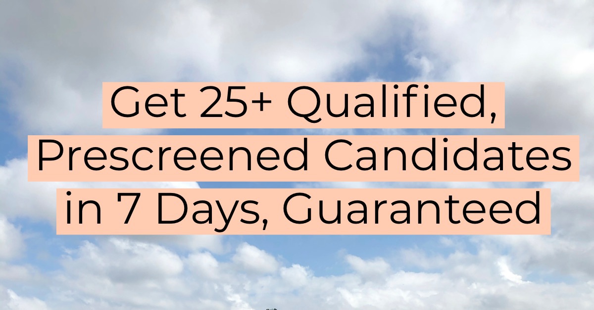 Get 25 Prescreened CAndidates